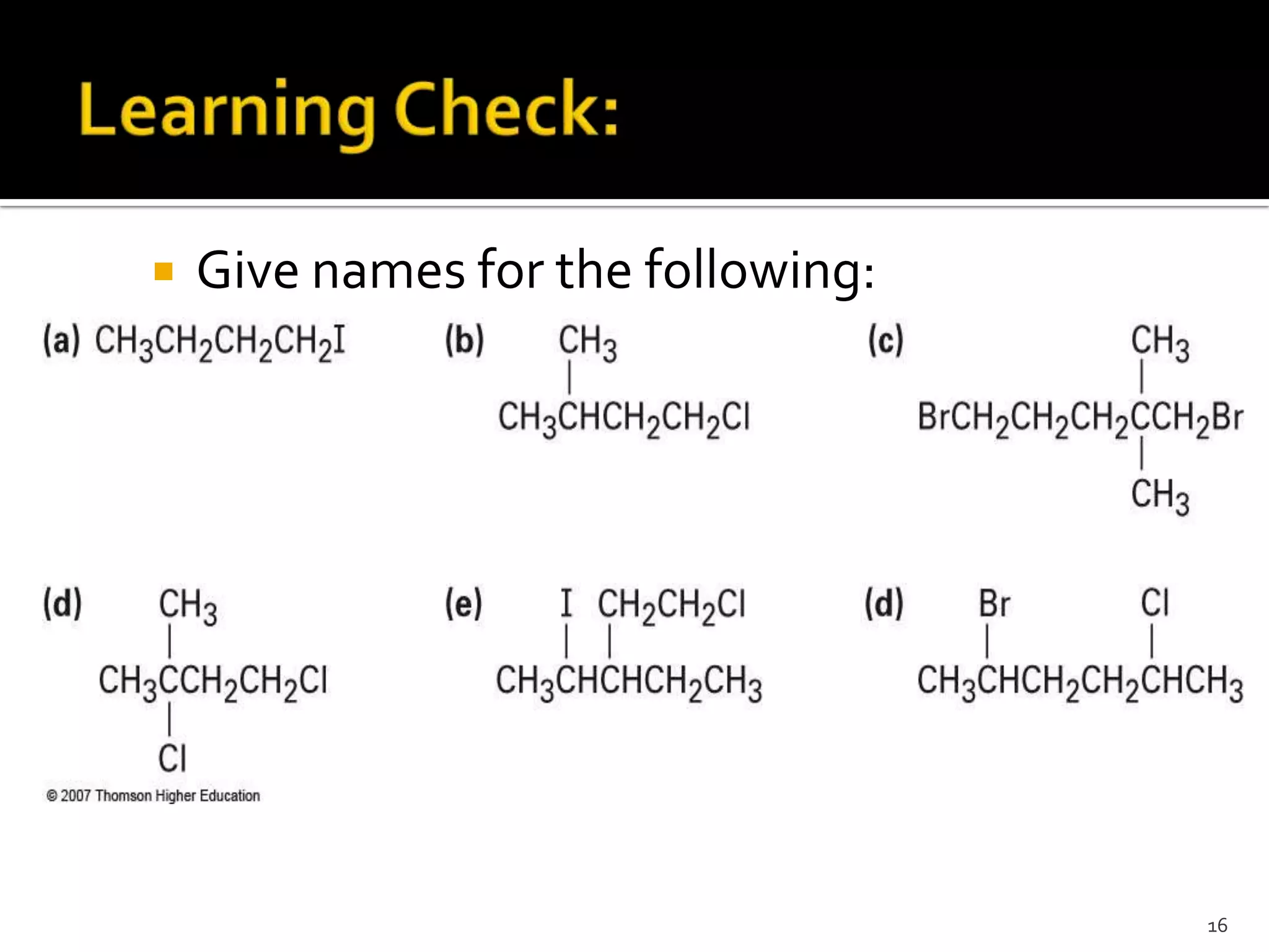  Give names for the following:
16
 
