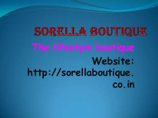 The lifestyle boutique
Website:
http://sorellaboutique.
co.in
 