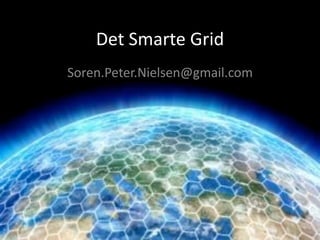 Det Smarte Grid 
Soren.Peter.Nielsen@gmail.com  
 