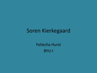 Soren Kierkegaard Feliecha Hurst BYU-I  