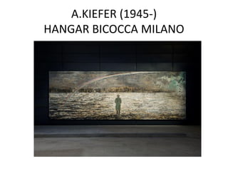 A.KIEFER (1945-)
HANGAR BICOCCA MILANO
 