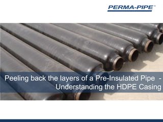 Peeling back the layers of a Pre-Insulated Pipe  - Understanding the HDPE Casing
