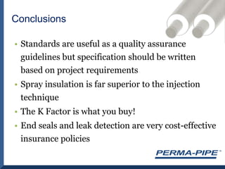 Application methodTubularWrap aroundSealent methodMastic/hot melt sealed WeldedMaterial typeCross linkedNon cross linkedField Joint Systems