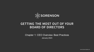 www.sorensoncapital.com
GETTING THE MOST OUT OF YOUR
BOARD OF DIRECTORS
Chapter 1: CEO Overview Best Practices
January 2023
 