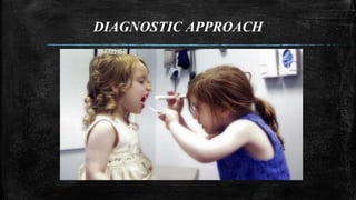 DIAGNOSTIC APPROACH
 