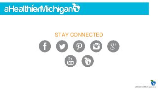 STAY CONNECTED
aHealthierMichigan.org
 