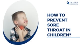 HOW TO
PREVENT
SORE
THROAT IN
CHILDREN?
 