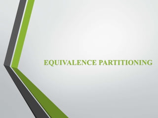 EQUIVALENCE PARTITIONING 
 