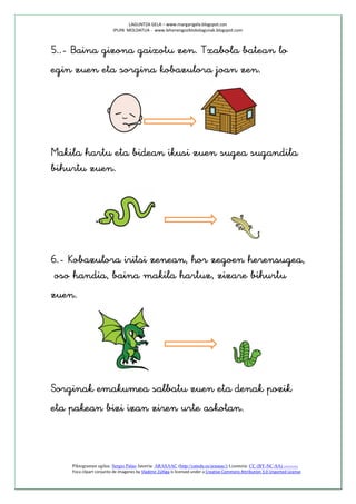 LAGUNTZA GELA – www.margarigela.blogspot.con
                         IPUIN MOLDATUA - www.lehenengoziklokolagunak.blogspot.com















                                                                                    







                                                                                      




    Piktogramen egilea: Sergio Palao Jatorria: ARASAAC (http://catedu.es/arasaac/) Lizentzia: CC (BY-NC-SA) ---------
    Foca clipart conjunto de imagenes by Vladimir Zúñiga is licensed under a Creative Commons Attribution 3.0 Unported License
 