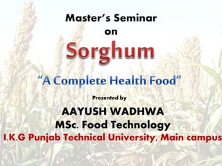 AAYUSH WADHWA
MSc. Food Technology
I.K.G Punjab Technical University, Main campus
Master’s Seminar
on
Presented by
 