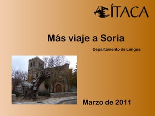 Más viaje a Soria Marzo de 2011 Departamento de Lengua 