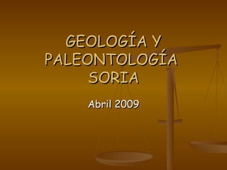 GEOLOGÍA Y PALEONTOLOGÍA  SORIA Abril 2009 