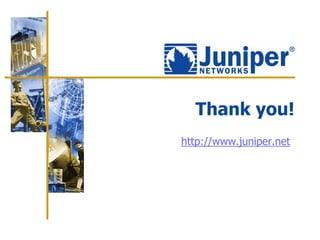 Thank you!
http://www.juniper.net
 