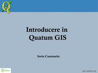 Introducere  în  Quatum GIS Sorin Constantin 