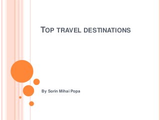 TOP TRAVEL DESTINATIONS
By Sorin Mihai Popa
 