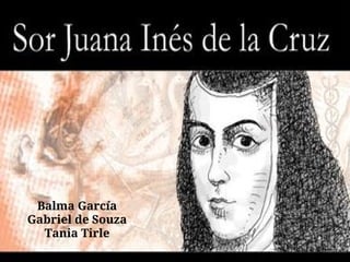 Balma García
Gabriel de Souza
Tania Tirle
 