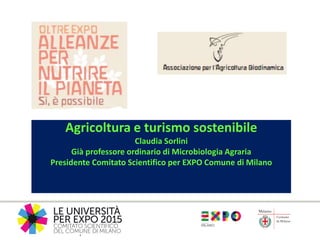 Agricoltura e turismo sostenibile
Claudia Sorlini
Già professore ordinario di Microbiologia Agraria
Presidente Comitato Scientifico per EXPO Comune di Milano
 