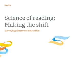 Science of reading:
Making the shift
Surveying classroom instruction
 