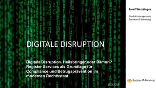 DIGITALE DISRUPTION
Digitale Disruption. Heilsbringer oder Dämon?
Register Services als Grundlage für
Compliance und Bet...