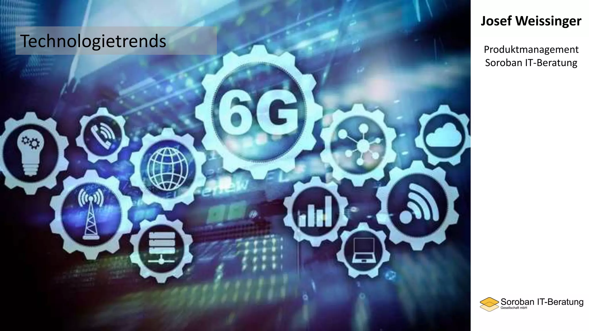 Josef Weissinger
Produktmanagement
Soroban IT-Beratung
Technologietrends
 