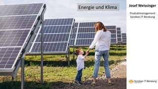 Josef Weissinger
Produktmanagement
Soroban IT-Beratung
Energie und Klima
 