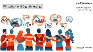 Josef Weissinger
Produktmanagement
Soroban IT-Beratung
Wirtschaft und Digitalisierung
 