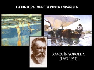 LA PINTURA IMPRESIONISTA ESPAÑOLA JOAQUÍN SOROLLA  (1863-1923). 