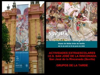 ACTIVIDADES EXTRAESCOLARES I.E.S. SAN JOSÉ DE LA RINCONADA San José de la Rinconada (Sevilla) GRUPOS DE LA TARDE 