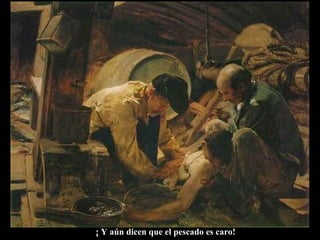 ¡ Y aún dicen que el pescado es caro! 