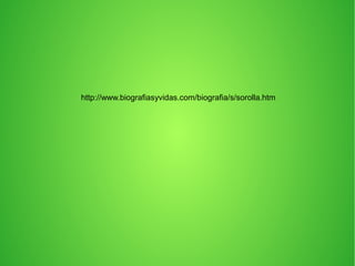 http://www.biografiasyvidas.com/biografia/s/sorolla.htm
 