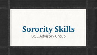 Sorority Skills
BOL Advisory Group
 