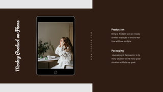 Mockup
Product
on
Phone
Bring to the table win-win moody
survival strategies to ensure real-
time will have multiple.
Production
Leverage agile frameworks to try
many situation on life many good
situation on life to say good.
Packaging
W
W
W
.
S
O
R
0
Z
A
.
C
O
M
 