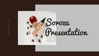 W
W
W
.
S
O
R
0
Z
A
.
C
O
M
Soroza
Presentation
 