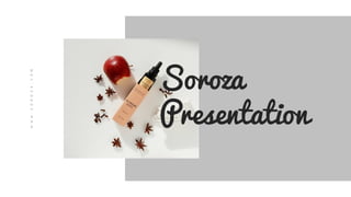 W
W
W
.
S
O
R
O
Z
A
.
C
O
M
Soroza
Presentation
 