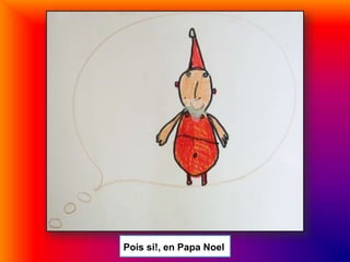 Pois si!, en Papa Noel
 