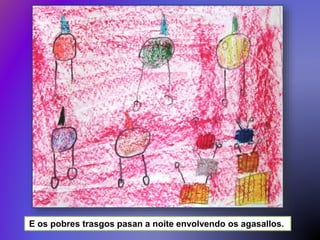 E os pobres trasgos pasan a noite envolvendo os agasallos.
 