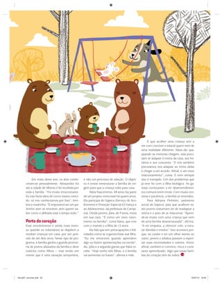 É que acolher uma criança tem a
                                                                                                   ver com conviver e educar quem vem de
                                                                                                   uma realidade diferente. Kátia diz que,
                                                                                                   quando as meninas chegam, elas preci-
                                                                                                   sam se adaptar à rotina da casa, aos ho-
                                                                                                   rários e aos costumes. “E nós também
                                                                                                   precisamos nos adaptar ao ritmo delas
                                                                                                   e chegar a um acordo. Afinal, é um novo
                                                                                                   relacionamento”, conta. E nem sempre
             Em maio deste ano, os dois conhe-       e não um processo de adoção. O objeti-        isso é tranquilo. Um dos problemas que
        ceram-se pessoalmente. Alessandra foi        vo é tentar reestruturar a família de ori-    já teve foi com a filha biológica. As ga-
        até a cidade de Alberto e foi recebida por   gem para que a criança volte para casa.       rotas começaram a ter desentendimen-
        toda a família. “Foi muito emocionante.           Kátia Nascimento, 48 anos, faz parte     tos comuns entre irmãs. Com muita con-
        Eu não fazia ideia de como estava cresci-    de um projeto como esse há quatro anos.       versa e paciência, a família se entendeu.
        do, só nos conhecíamos por foto”, lem-       Ela participa do Sapeca (Serviço de Aco-           Para Adriana Pinheiro, assistente
        bra a madrinha. “É impossível ser um pa-     lhimento e Proteção Especial à Criança e      social do Sapeca, pais que acolhem es-
        drinho sem se envolver, sem querer sa-       ao Adolescente), da prefeitura de Campi-      ses jovens costumam ter de readaptar a
        ber como o afilhado está o tempo todo.”      nas. Desde janeiro, Júlia, de 9 anos, mora    rotina e o jeito de se relacionar. “Apren-
                                                     em sua casa. “É como um novo nasci-           de-se muito com uma criança que vem
        Perto do coração                             mento na família”, conta Kátia, que vive      de uma família desestruturada”, afirma.
        Esse envolvimento é ainda mais inten-        com o marido e a filha de 15 anos.            “A ter empatia, a oferecer colo, a escu-
        so quando os voluntários se dispõem a             Ela fala que tem preocupações e feli-    tar dúvidas e medos.” Isso acontece por-
        receber crianças em casa, por um perí-       cidades como se a garota fosse sua filha.     que, ao cuidar e ter um olhar atento ao
        odo de até dois anos. Nesse tipo de pro-     “Eu me emociono quando aprendem               outro, jovens e adultos passam a repen-
        grama, a família ganha a guarda provisó-     algo ou fazem apresentações na escola”,       sar suas necessidades e valores. Amor,
        ria de jovens afastados da família e deve    diz. Júlia é a segunda garota que Kátia re-   afinal, também é convívio, troca e cons-
        tratá-los como filhos – mas tendo em         cebe. “Hoje tenho três filhas, e a família    tante aprendizado. Algo que essas famí-
        mente que é uma situação temporária,         vai aumentar no futuro”, afirma a mãe.        lias do coração têm de sobra.




Sorria27_conviver.indd 25                                                                                                                 23/07/12 18:40
 