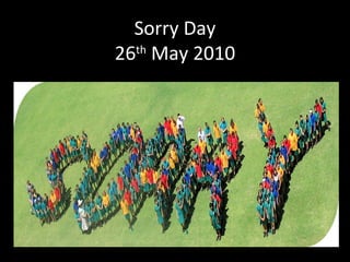 Sorry Day
26th
May 2010
 