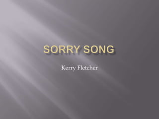  SORRY SONG    Kerry Fletcher                                                                                                                   