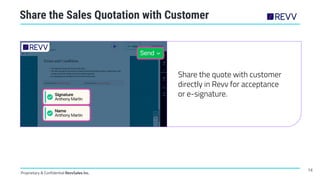 Proprietary & Confidential RevvSales Inc.
Share the Sales Quotation with Customer
Share the quote with customer
directly i...