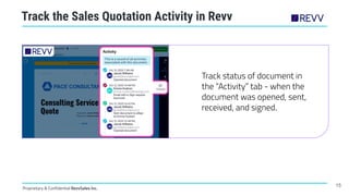 Proprietary & Confidential RevvSales Inc.
Track the Sales Quotation Activity in Revv
Track status of document in
the “Acti...