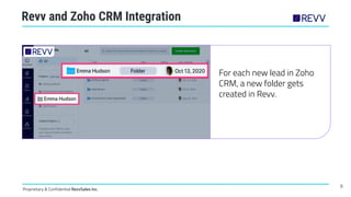 Proprietary & Confidential RevvSales Inc.
Revv and Zoho CRM Integration
For each new lead in Zoho
CRM, a new folder gets
c...