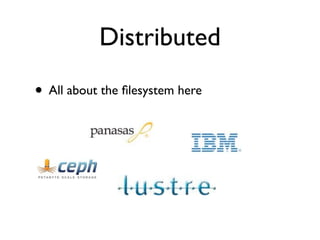 Distributed
• All about the ﬁlesystem here
 