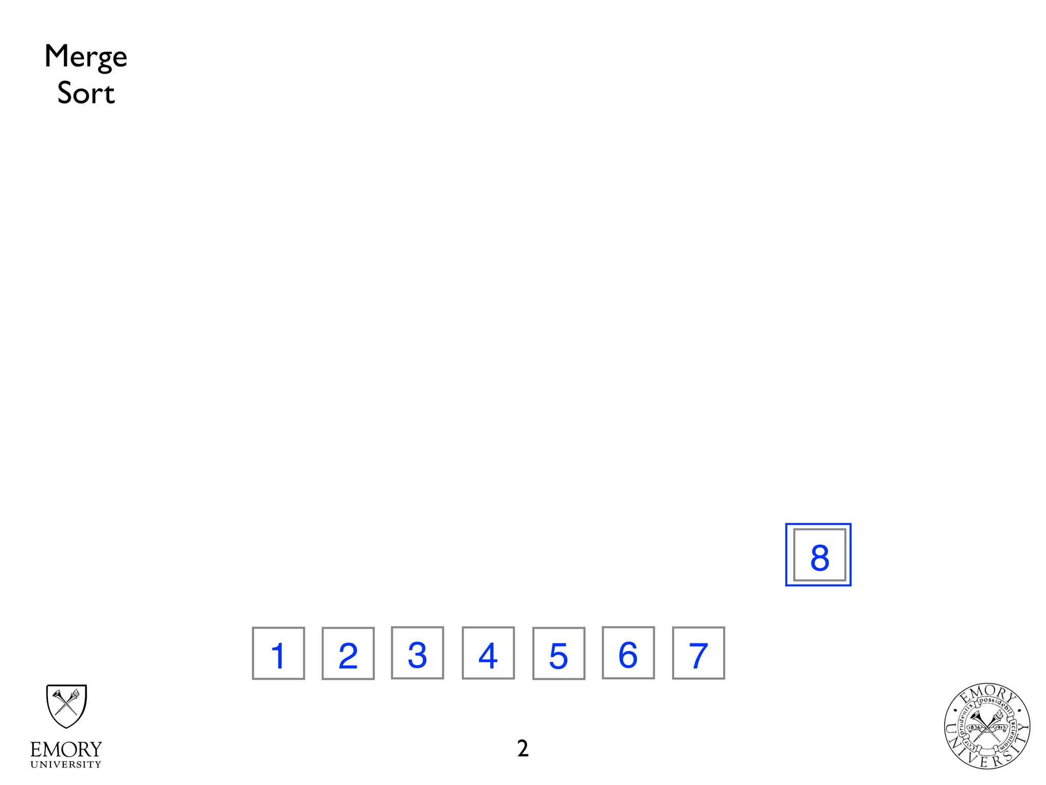 2
32 74 6
8
1 5
Merge
Sort
 