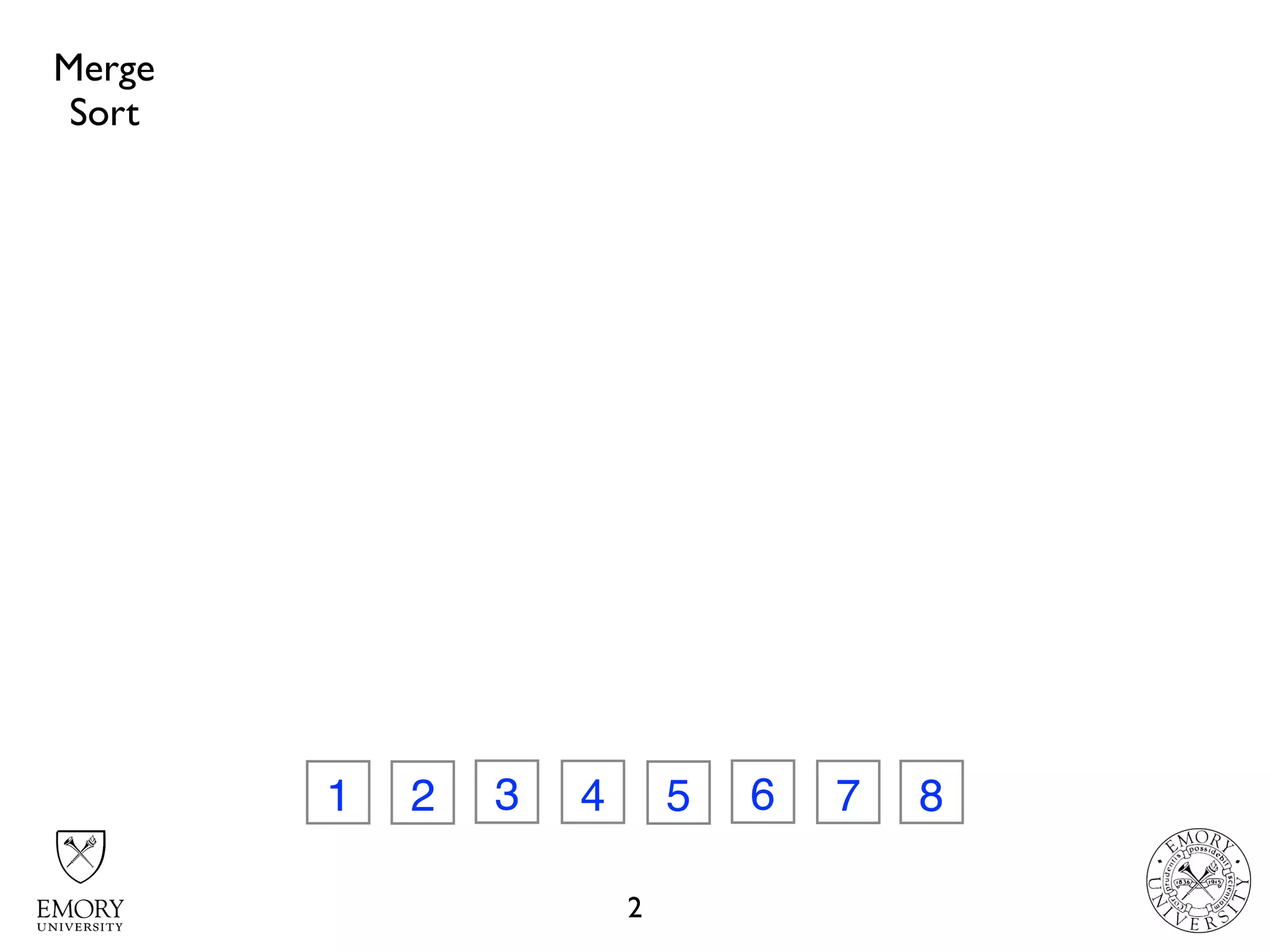 2
32 74 6 81 5
Merge
Sort
 