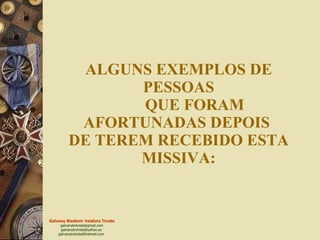 ALGUNS EXEMPLOS DE  PESSOAS  QUE FORAM AFORTUNADAS DEPOIS  DE TEREM RECEBIDO ESTA MISSIVA: 