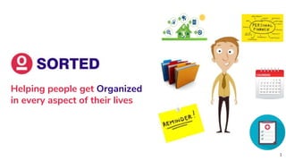 1
Helping people get Organized
in every aspect of their lives
 