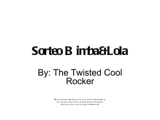 Sorteo Bimba&Lola By: The Twisted Cool Rocker (Es la primera vez que uso este programa, asi que disculpad la locura de colores Que me fue imposible corregir) 