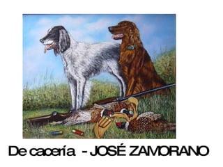 De cacería  - JOSÉ ZAMORANO 