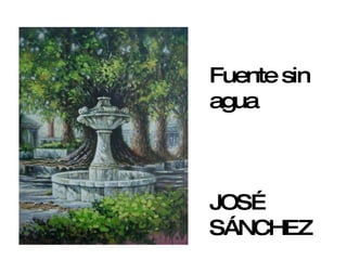 Fuente sin agua  JOSÉ SÁNCHEZ 